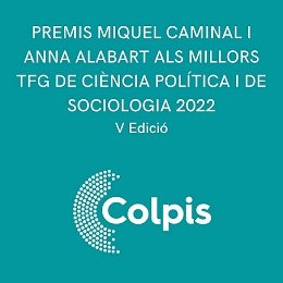 V EDICI DEL PREMI MIQUEL CAMINAL I ANNA ALABART ALS MILLORS TFG DE CINCIA POLTICA I DE SOCIOLOGIA 2022