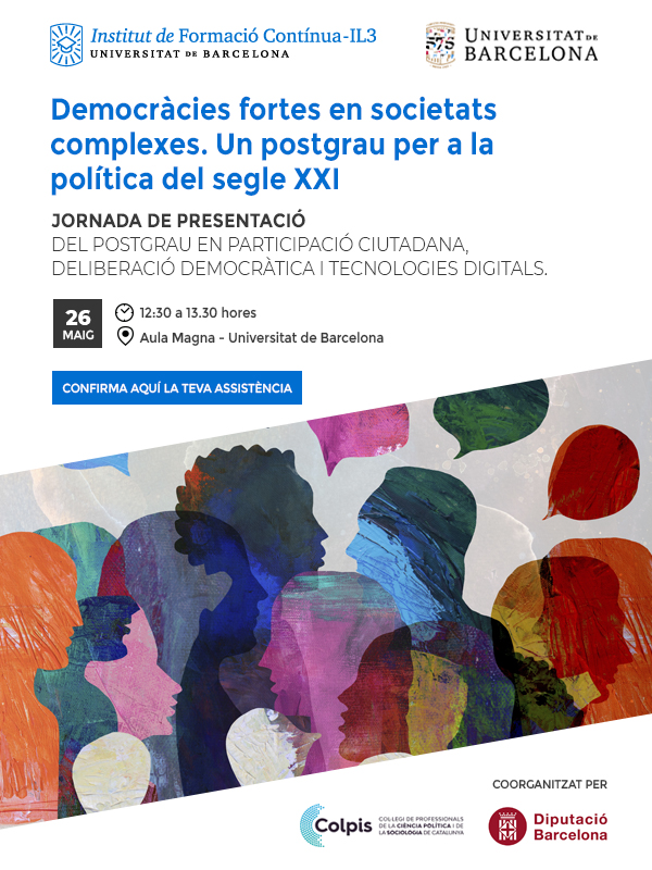 JORNADA 'DEMOCR�CIES FORTES EN SOCIETATS COMPLEXES. UN POSTGRAU PER A LA POL�TICA DEL SEGLE XXI'