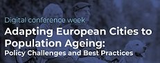 DIGITAL CONFERENCE WEEK: ADAPTING EUROPEAN CITIES TO POPULATION AGEING