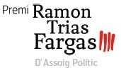 OBERTA LA CONVOCATRIA DEL XV PREMI RAMON TRIAS FARGAS D'ASSAIG POLTIC